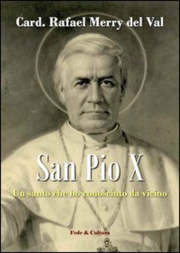 Rafael Merry del Val: «San Pio X. Un santo che ho conosciuto da vicino»